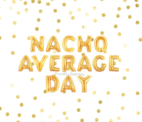 Nacho Average Day Balloons