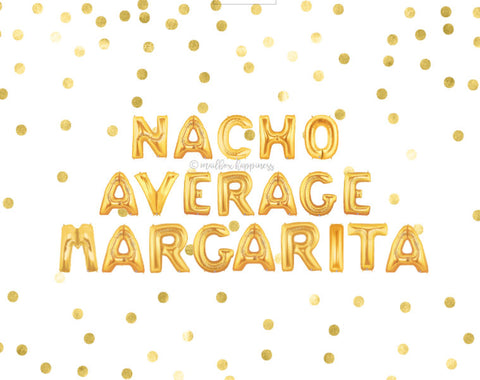 Nacho Average Margarita Balloons