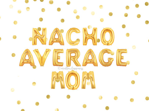 Nacho Average Mom Balloons