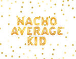 Nacho Average Kid Balloons