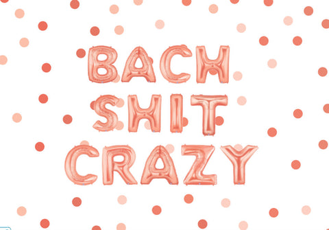 Bach Shit Crazy Rose Gold Balloons
