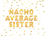 Nacho Average Sister Balloons