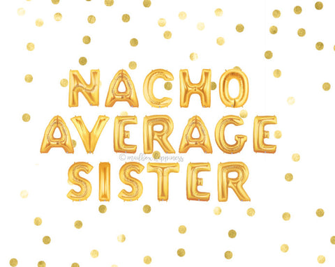 Nacho Average Sister Balloons