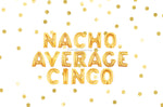 Nacho Average Cinco Balloons