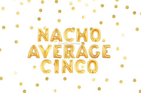 Nacho Average Cinco Balloons