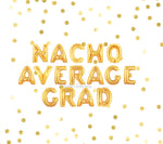 Nacho Average Grad Balloons