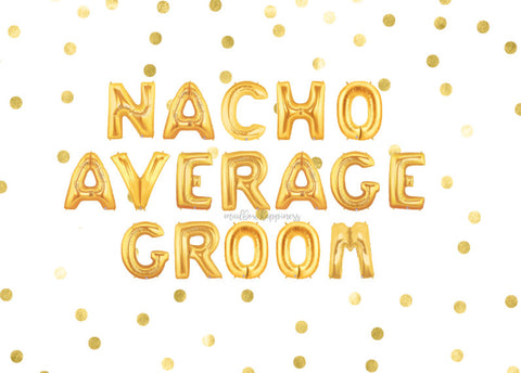 Nacho Average Groom Balloons